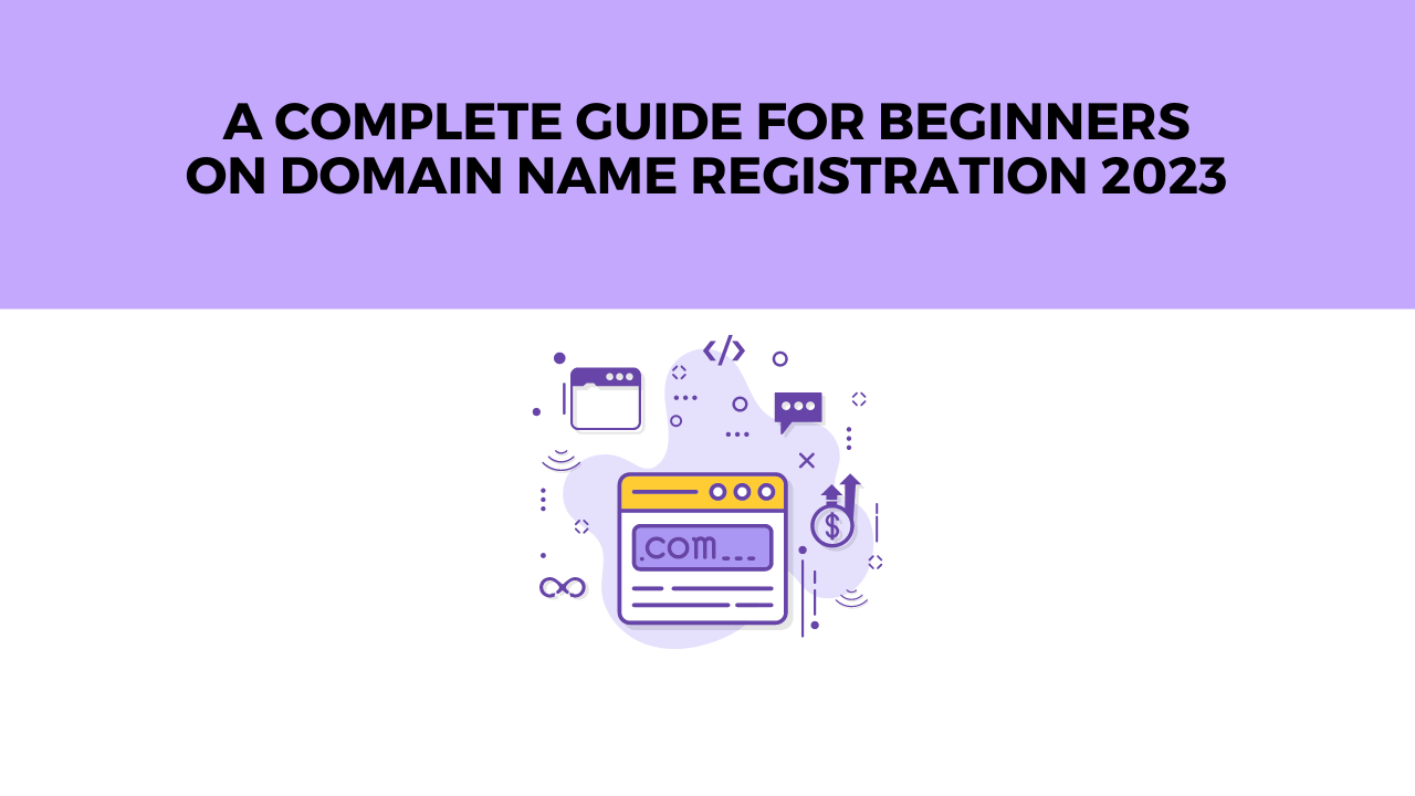 A Complete Guide for Beginners on Domain Name Registration 2023