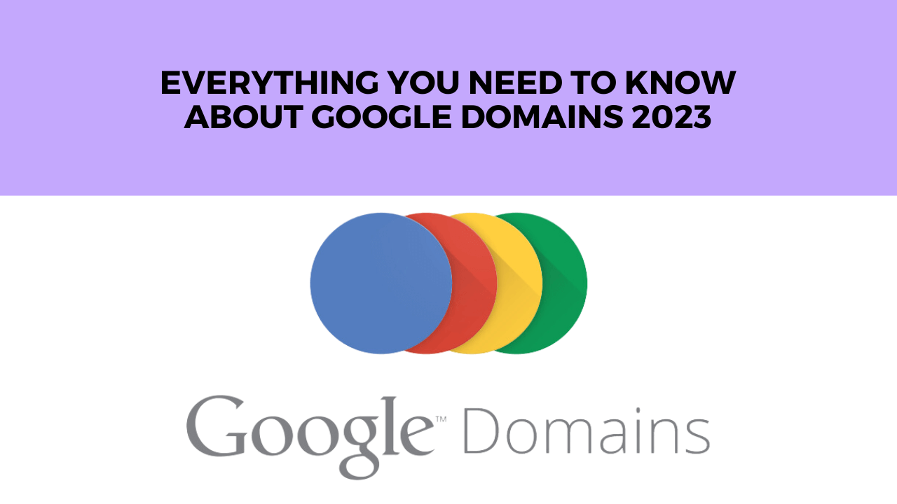 Everything You Need To Know About Google Domains 2023