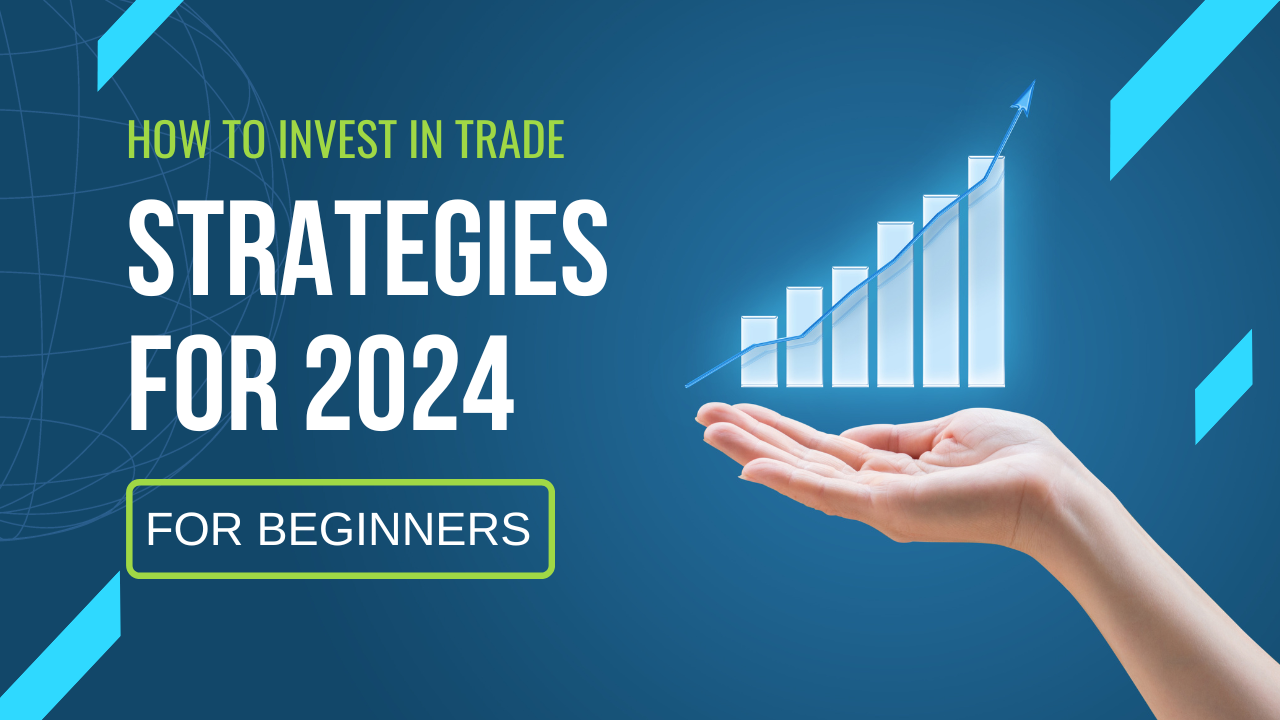 How to Invest in Trade Strategies for 2024 and Beyond CentZip