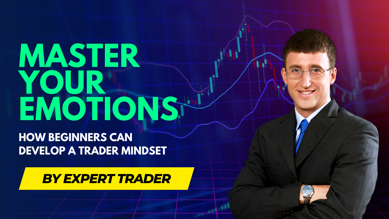 Master Your Emotions How Beginners Can Develop a Trader Mindset