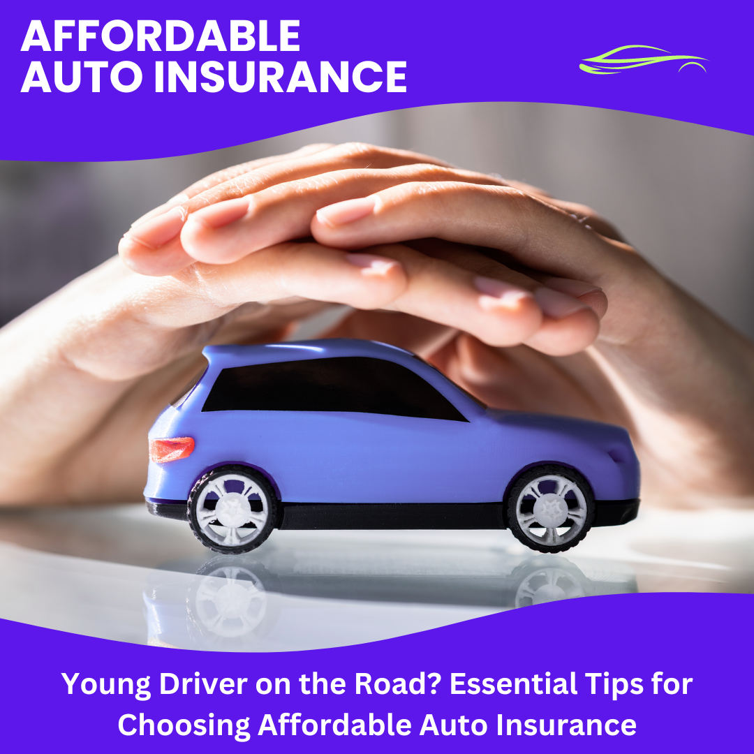 Young Driver on the Road Essential Tips for Choosing Affordable Auto Insurance